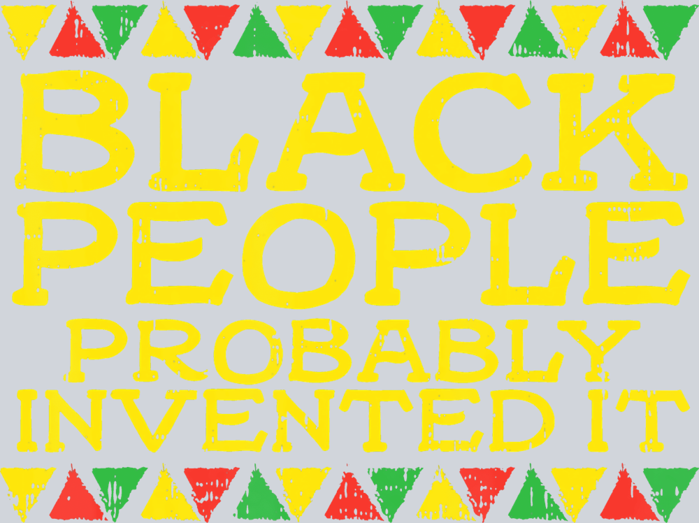 Black People Probably Invented It - STK00896 (DTF Transfers)