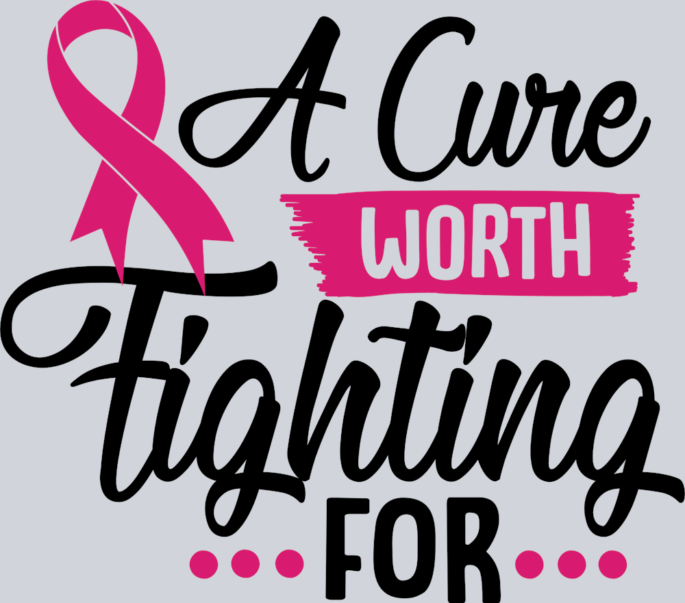 A Cure Worth Fighting For - STK00040 (DTF Transfers)