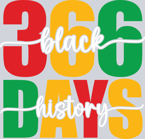 366 Days Black History - White - STK00029 (DTF Transfers)