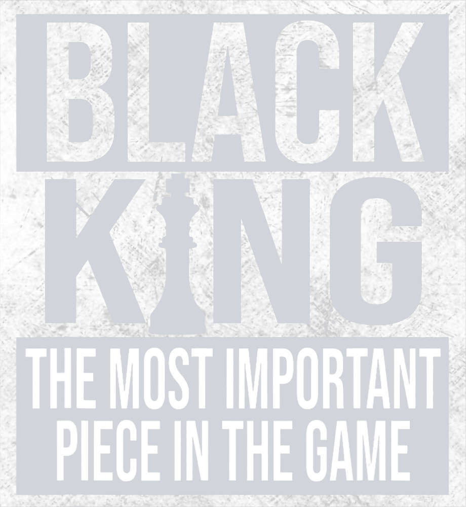 Black King The Most Important Piece In The Game White - STK00838 (DTF Transfers)