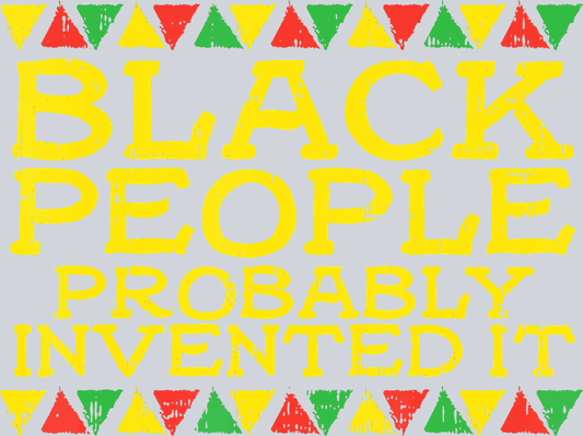 Black People Probably Invented It - STK00896 (DTF Transfers)
